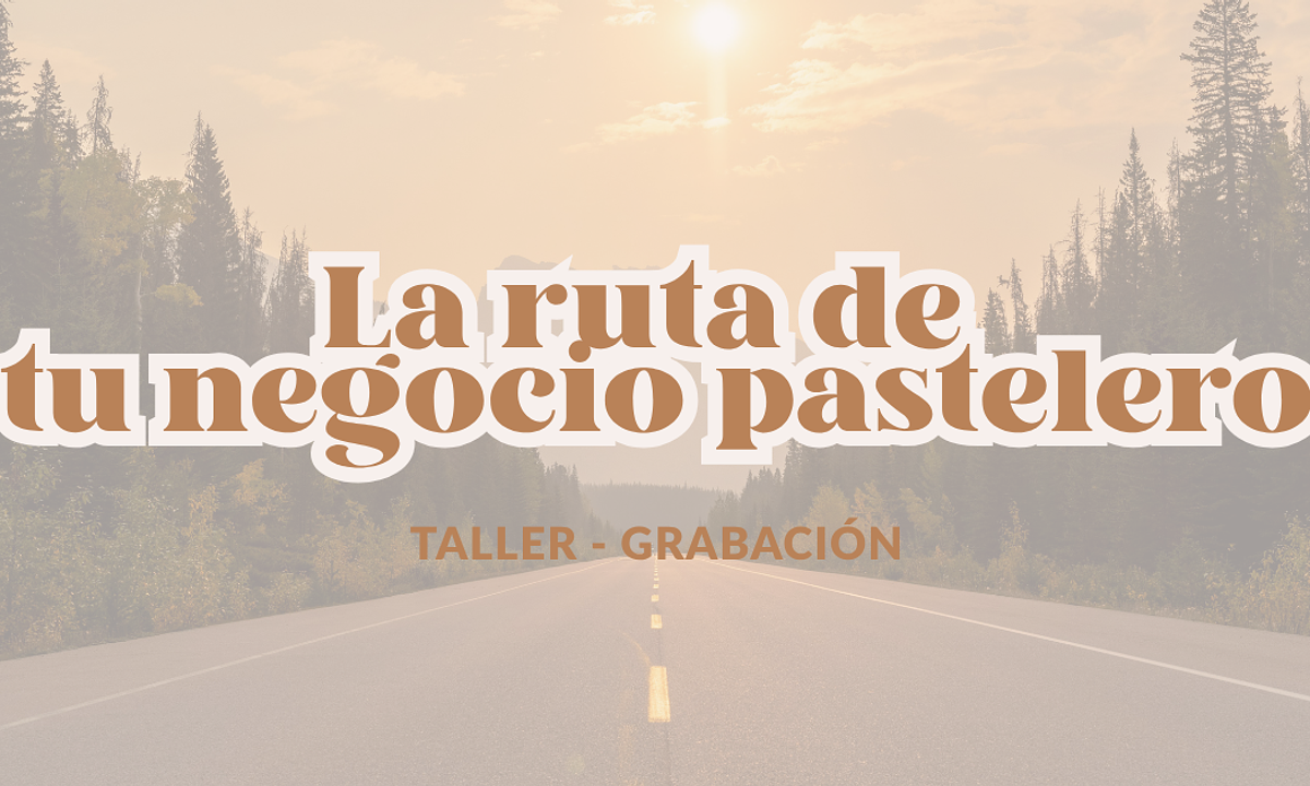 Taller: La ruta de tu negocio pastelero