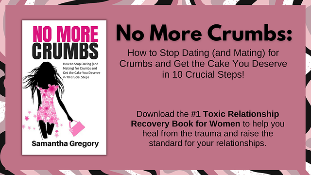 No More Crumbs: How to Stop Dating (and Mating) for Crumbs and Get the Cake You Deserve in 10 Crucia